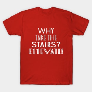 Why Take Stairs T-Shirt